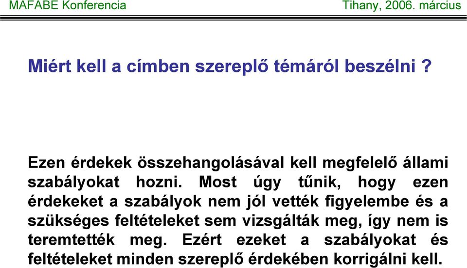 Most úgy tűnik, hogy ezen érdekeket a szabályok nem jól vették figyelembe és a szükséges