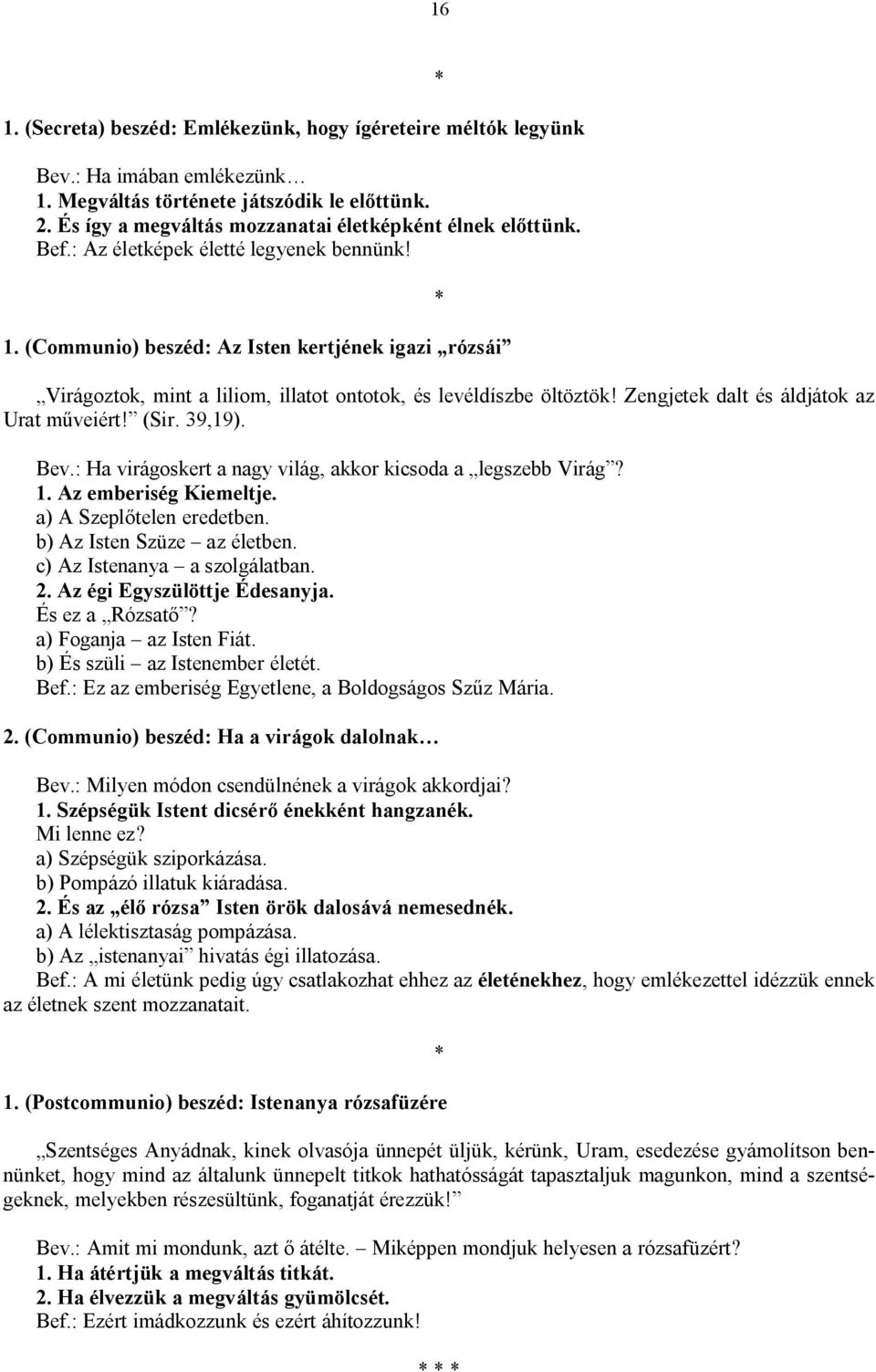 Zengjetek dalt és áldjátok az Urat műveiért! (Sir. 39,19). Bev.: Ha virágoskert a nagy világ, akkor kicsoda a legszebb Virág? 1. Az emberiség Kiemeltje. a) A Szeplőtelen eredetben.
