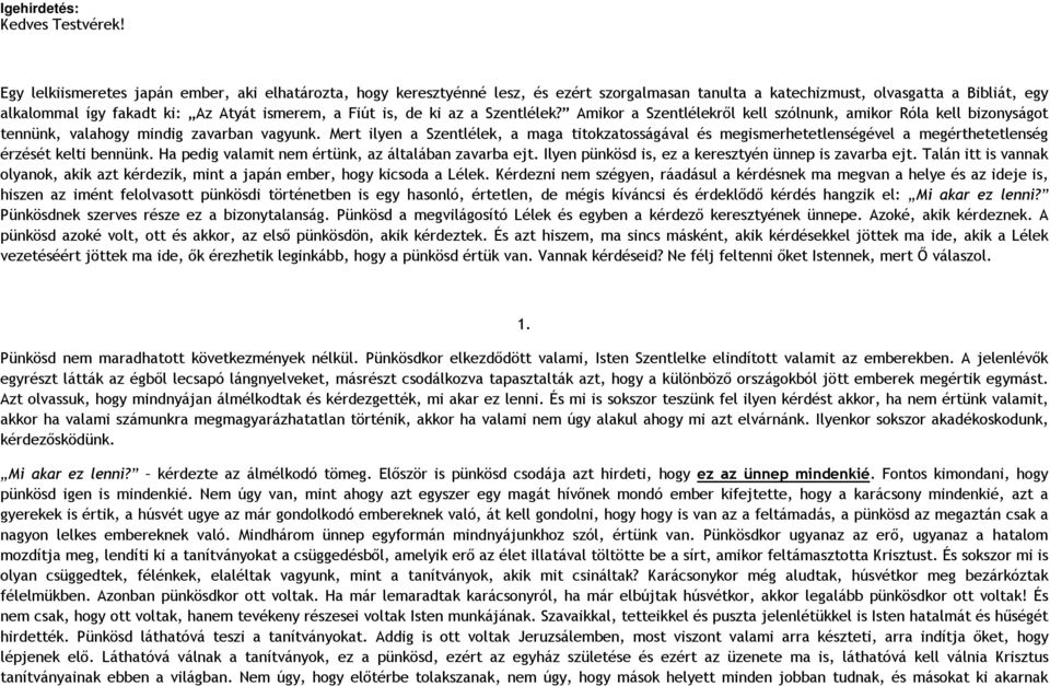 de ki az a Szentlélek? Amikor a Szentlélekről kell szólnunk, amikor Róla kell bizonyságot tennünk, valahogy mindig zavarban vagyunk.