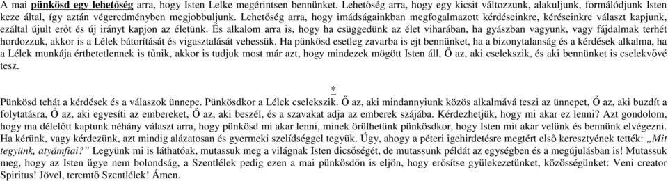 És alkalom arra is, hogy ha csüggedünk az élet viharában, ha gyászban vagyunk, vagy fájdalmak terhét hordozzuk, akkor is a Lélek bátorítását és vigasztalását vehessük.