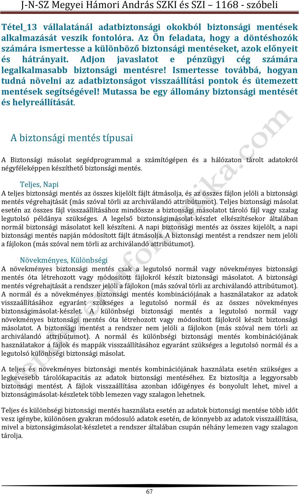 Ismertesse továbbá, hogyan tudná növelni az adatbiztonságot visszaállítási pontok és ütemezett mentések segítségével! Mutassa be egy állomány biztonsági mentését és helyreállítását.