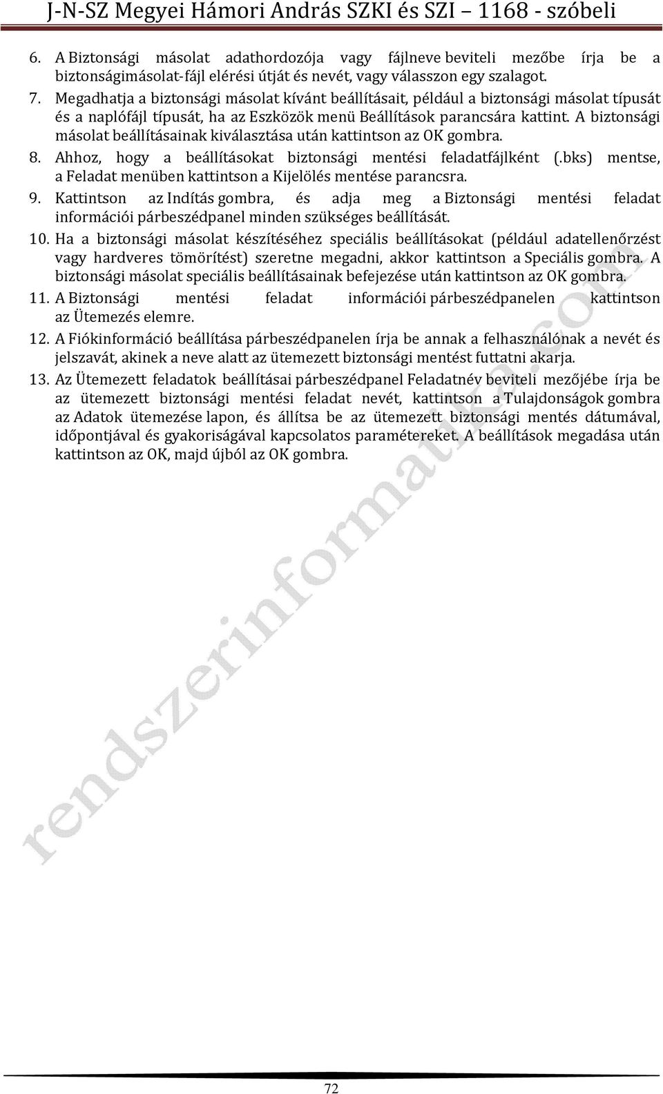 A biztonsági másolat beállításainak kiválasztása után kattintson az OK gombra. 8. Ahhoz, hogy a beállításokat biztonsági mentési feladatfájlként (.