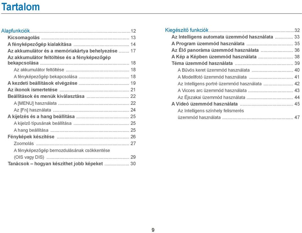 .. 22 Az [Fn] használata... 24 A kijelzés és a hang beállítása... 25 A kijelző típusának beállítása... 25 A hang beállítása... 25 Fényképek készítése... 26 Zoomolás.