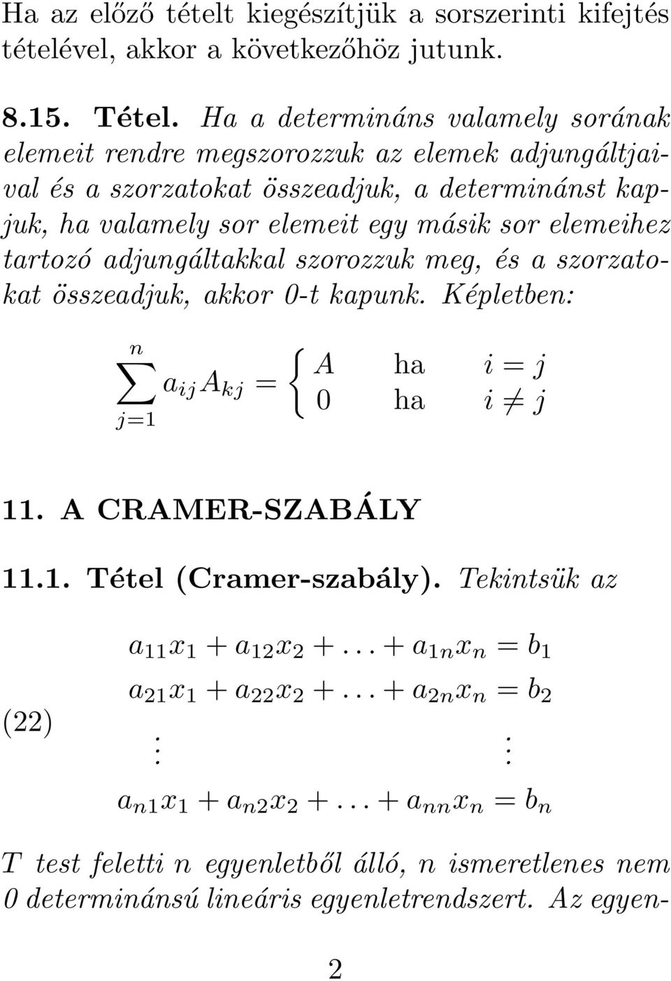 összeadjuk, akkor 0-t kapunk Képletben: n a ij A kj = j=1 { A ha i = j 0 ha i j 11 A CRAMER-SZABÁLY 111 Tétel (Cramer-szabály) Tekintsük az a 11 x 1 + a 12 x 2 + + a 1n x n = b 1