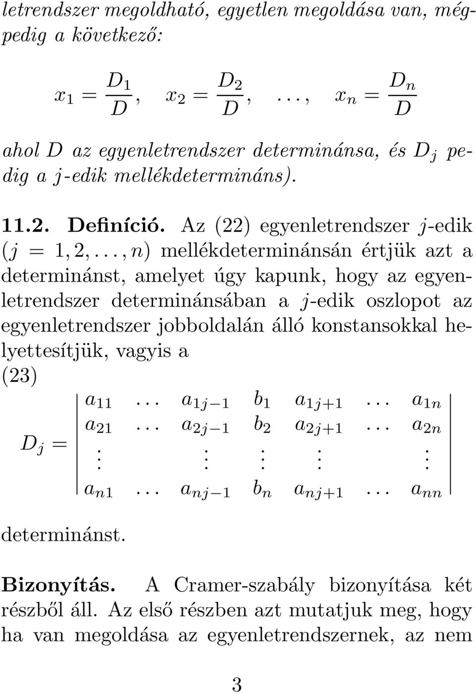 determinánsában a j-edik oszlopot az egyenletrendszer jobboldalán álló konstansokkal helyettesítjük, vagyis a (23) a 11 a 1j 1 b 1 a 1j+1 a 1n a 21 a 2j 1 b 2 a 2j+1 a 2n D j =