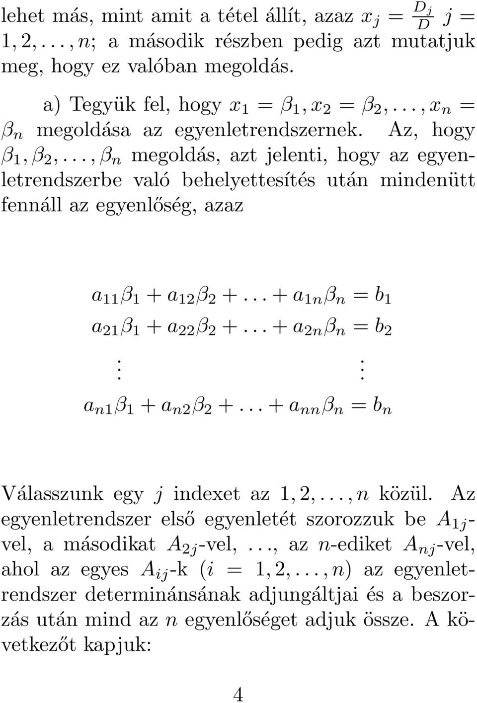 1 a 21 β 1 + a 22 β 2 + + a 2n β n = b 2 a n1 β 1 + a n2 β 2 + + a nn β n = b n Válasszunk egy j indexet az 1, 2,, n közül Az egyenletrendszer első egyenletét szorozzuk be A 1j - vel, a másodikat