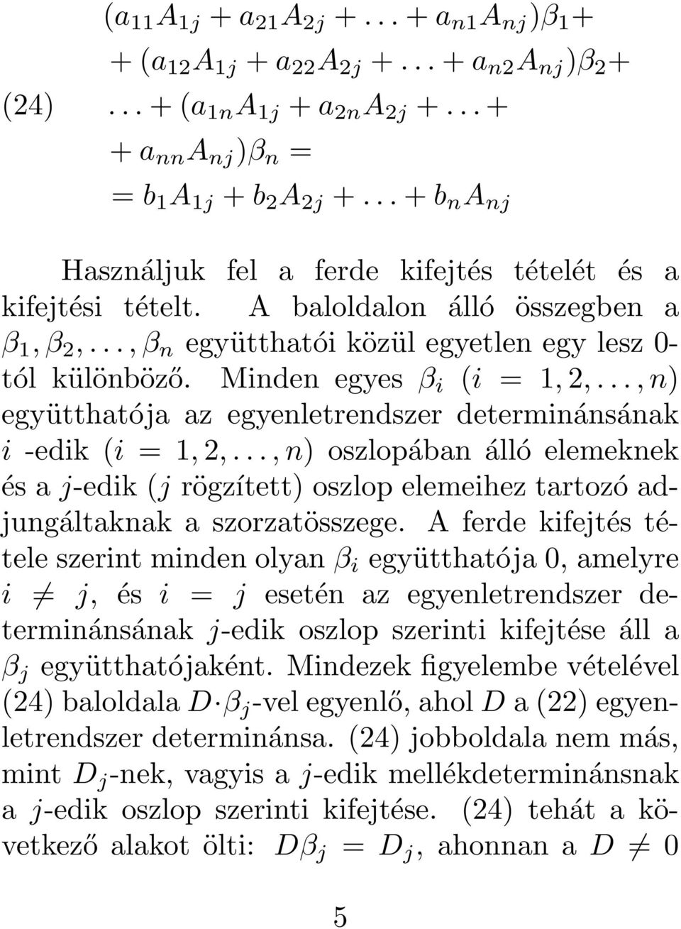 egyenletrendszer determinánsának i -edik (i = 1, 2,, n) oszlopában álló elemeknek és a j-edik (j rögzített) oszlop elemeihez tartozó adjungáltaknak a szorzatösszege A ferde kifejtés tétele szerint