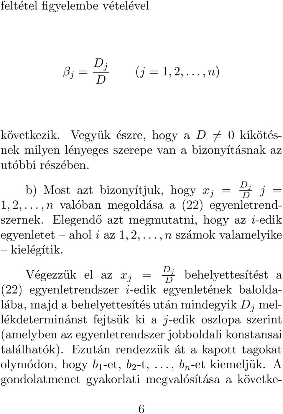 = D j D behelyettesítést a (22) egyenletrendszer i-edik egyenletének baloldalába, majd a behelyettesítés után mindegyik D j mellékdeterminánst fejtsük ki a j-edik oszlopa szerint (amelyben az