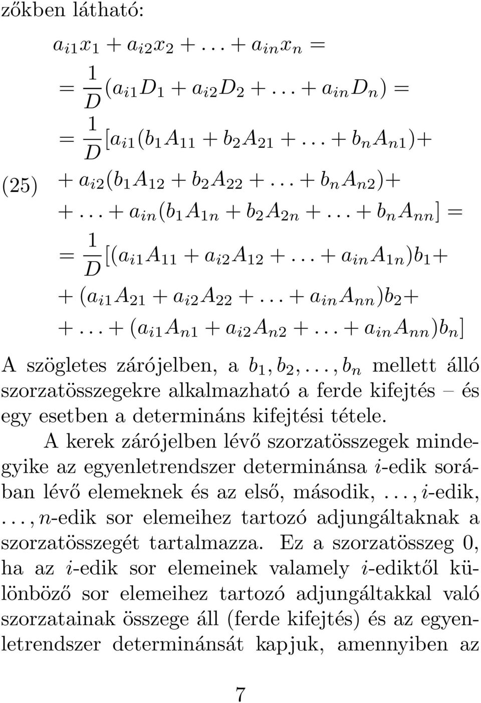 zárójelben, a b 1, b 2,,b n mellett álló szorzatösszegekre alkalmazható a ferde kifejtés és egy esetben a determináns kifejtési tétele A kerek zárójelben lévő szorzatösszegek mindegyike az