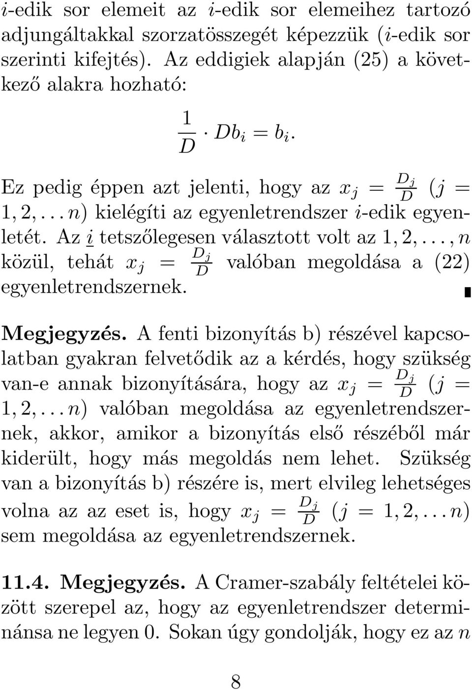 egyenletrendszernek Megjegyzés A fenti bizonyítás b) részével kapcsolatban gyakran felvetődik az a kérdés, hogy szükség van-e annak bizonyítására, hogy az x j = D j D (j = 1, 2, n) valóban megoldása