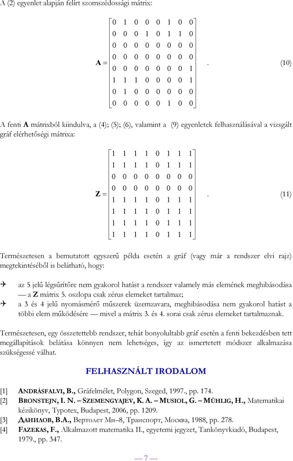 mátrix 5. oszlop cs zérus elemeet trtlmz; 3 és 4 jelű nyomásmérő műszere üzemzvr, meghibásodás nem gyorol htást többi elem műödésére mivel mátrix 3. és 4. sori cs zérus elemeet trtlmzn.