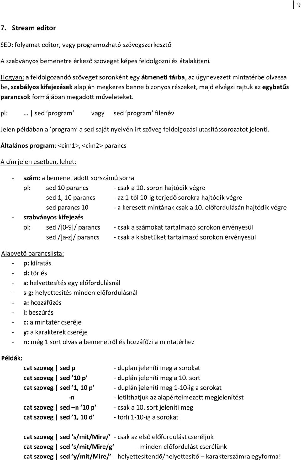 formájában megadott műveleteket. pl: sed program vagy sed program filenév Jelen példában a program a sed saját nyelvén írt szöveg feldolgozási utasítássorozatot jelenti.