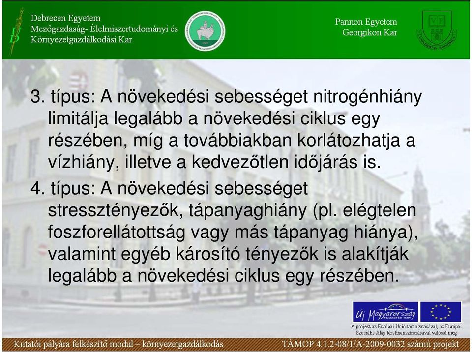 típus: A növekedési sebességet stressztényezık, tápanyaghiány (pl.