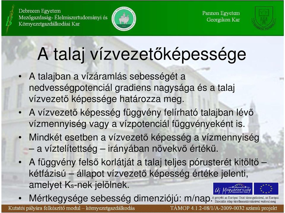 Mindkét esetben a vízvezetı képesség a vízmennyiség a víztelítettség irányában növekvı értékő.