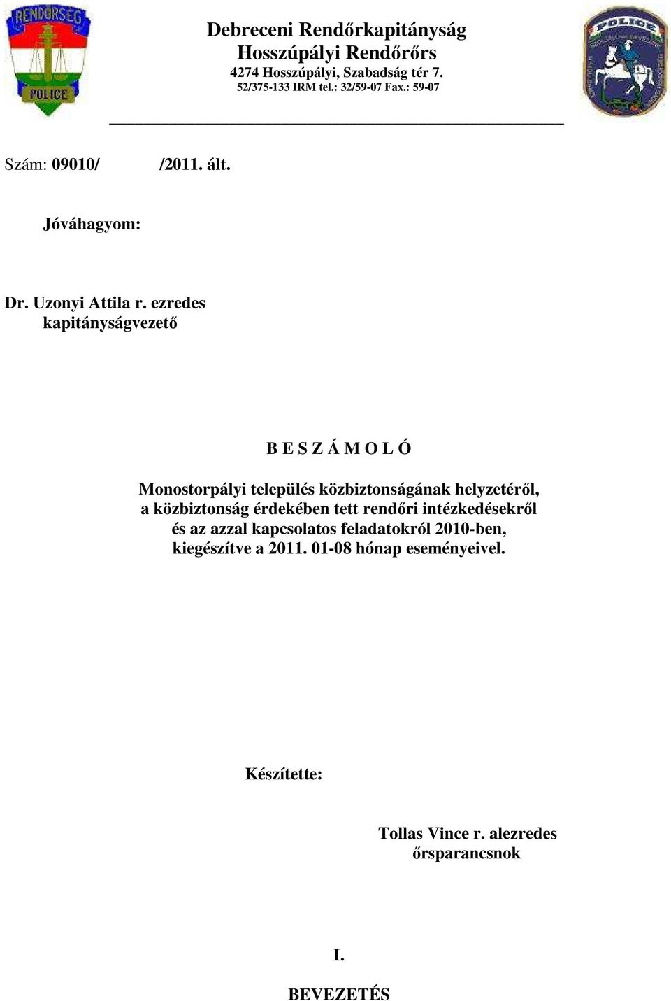 ezredes kapitányságvezető B E S Z Á M O L Ó Monostorpályi település közbiztonságának helyzetéről, a közbiztonság érdekében