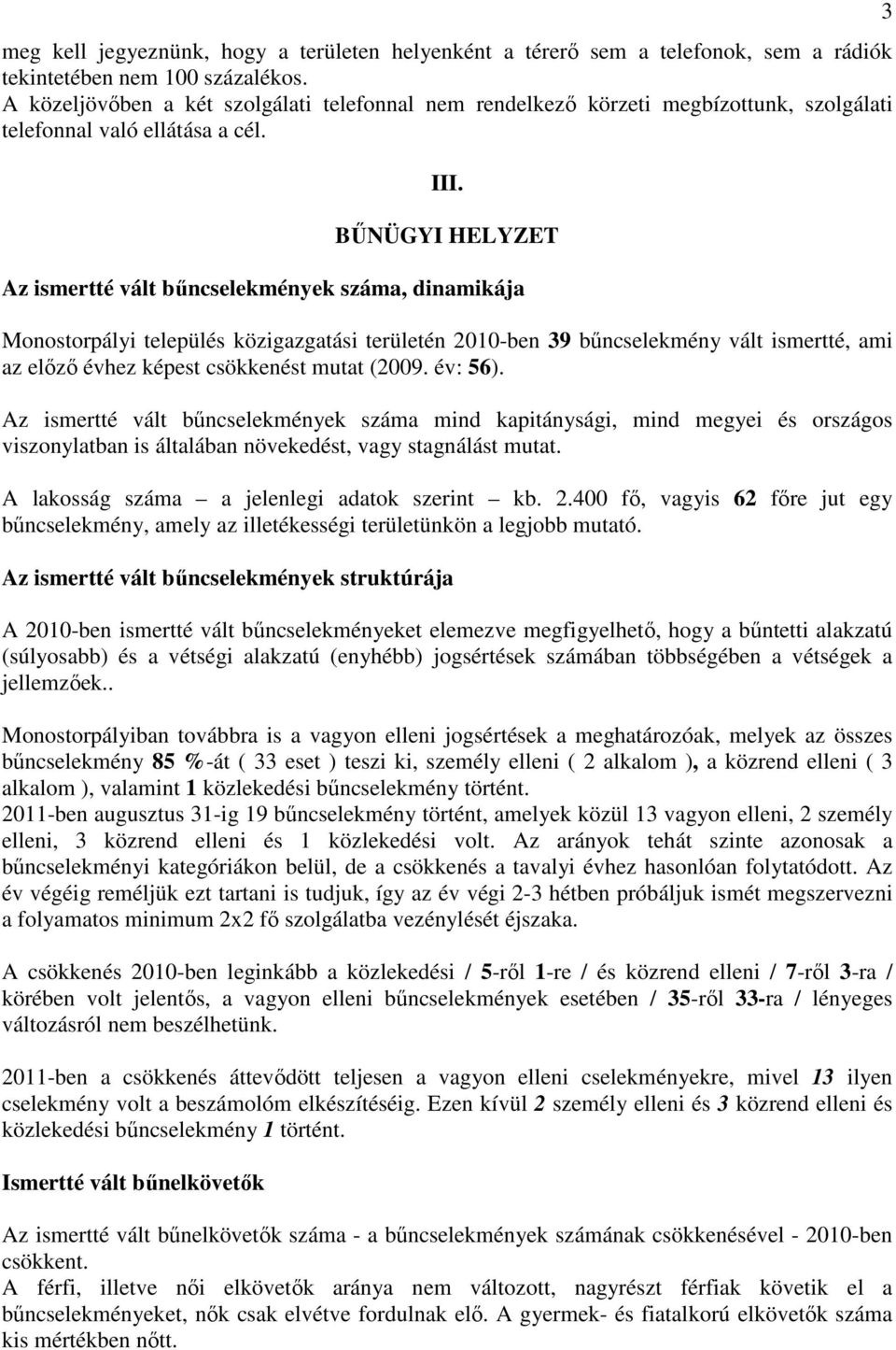 BŰNÜGYI HELYZET Az ismertté vált bűncselekmények száma, dinamikája Monostorpályi település közigazgatási területén 2010-ben 39 bűncselekmény vált ismertté, ami az előző évhez képest csökkenést mutat