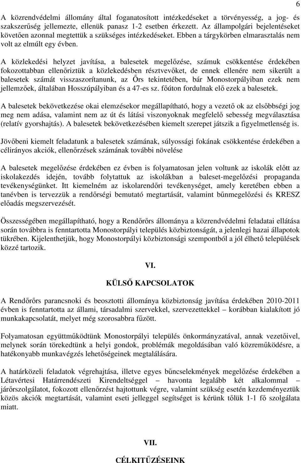 A közlekedési helyzet javítása, a balesetek megelőzése, számuk csökkentése érdekében fokozottabban ellenőriztük a közlekedésben résztvevőket, de ennek ellenére nem sikerült a balesetek számát
