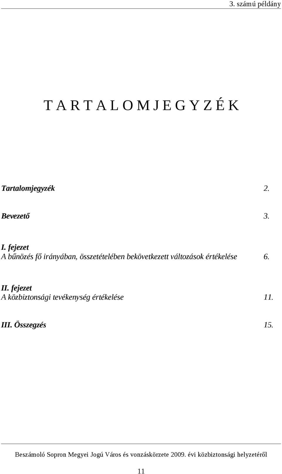 értékelése 6. II. fejezet A közbiztonsági tevékenység értékelése 11. III.