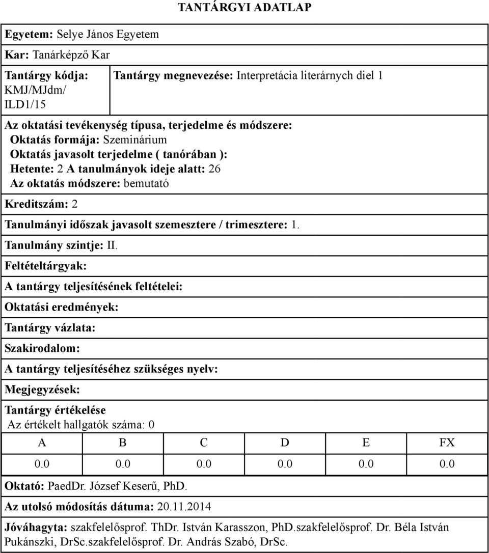 Kreditszám: 2 Tanulmányi időszak javasolt szemesztere / trimesztere: 1.