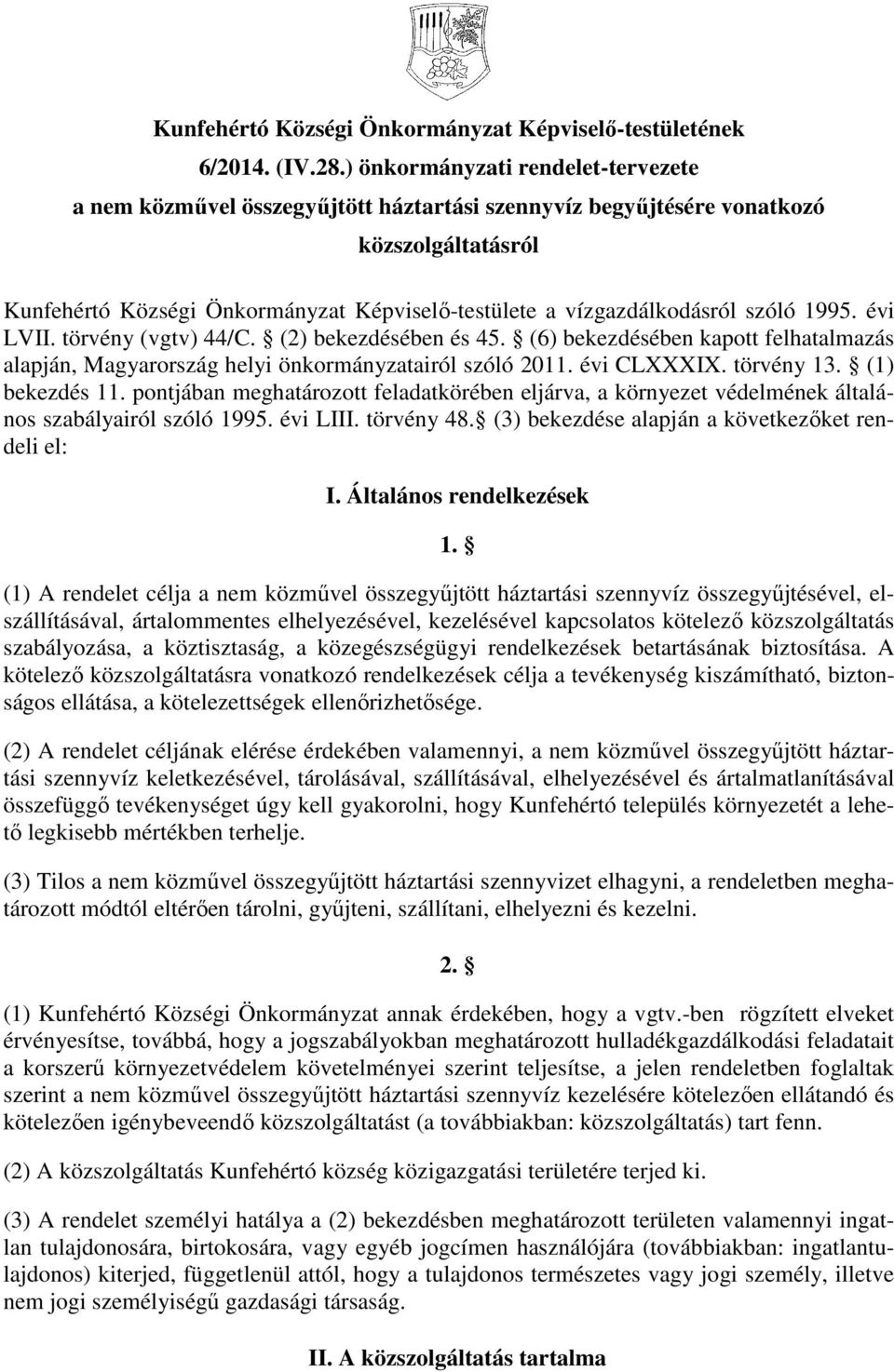 szóló 1995. évi LVII. törvény (vgtv) 44/C. (2) bekezdésében és 45. (6) bekezdésében kapott felhatalmazás alapján, Magyarország helyi önkormányzatairól szóló 2011. évi CLXXXIX. törvény 13.
