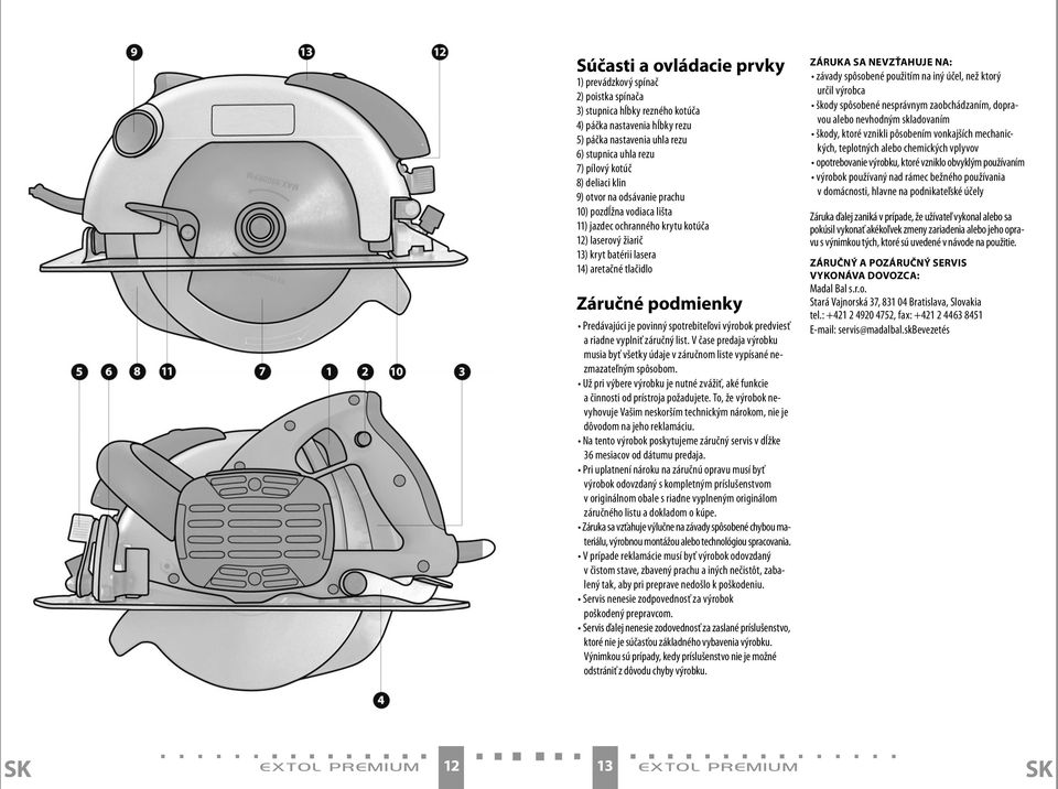Predávajúci je povinný spotrebiteľovi výrobok predviesť a riadne vyplniť záručný list. V čase predaja výrobku musia byť všetky údaje v záručnom liste vypísané nezmazateľným spôsobom.