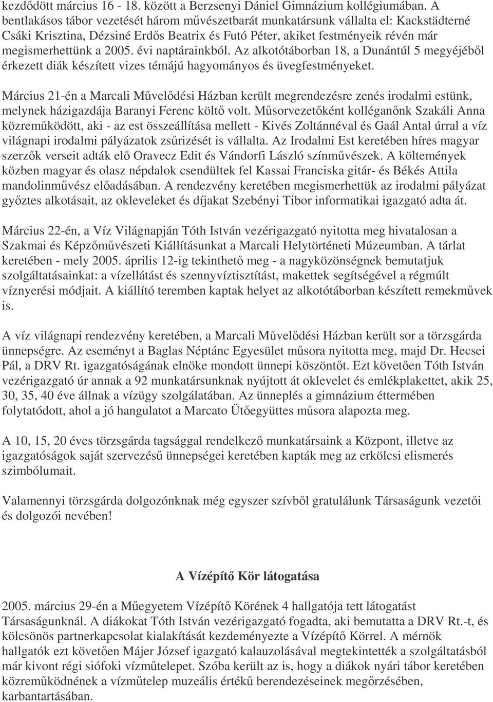 évi naptárainkból. Az alkotótáborban 18, a Dunántúl 5 megyéjébl érkezett diák készített vizes témájú hagyományos és üvegfestményeket.