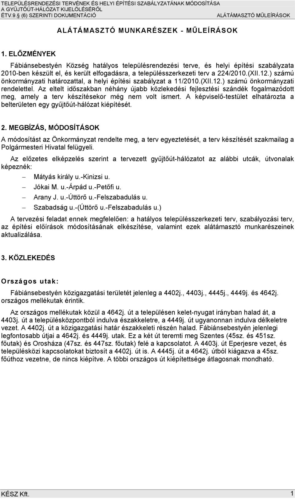 ) számú önkormányzati határozattal, a helyi építési szabályzat a 11/2010.(XII.12.) számú önkormányzati rendelettel.