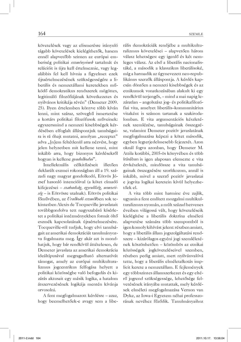 filozófiájának következetes és nyilvános kritikája révén (Demeter 2009. 25).