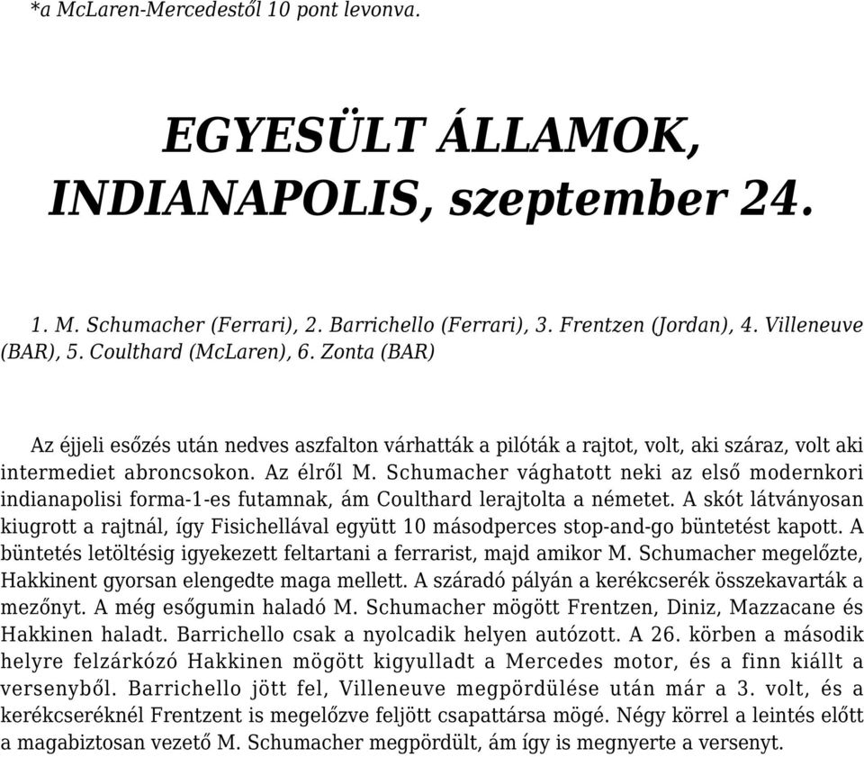 Schumacher vághatott neki az első modernkori indianapolisi forma-1-es futamnak, ám Coulthard lerajtolta a németet.