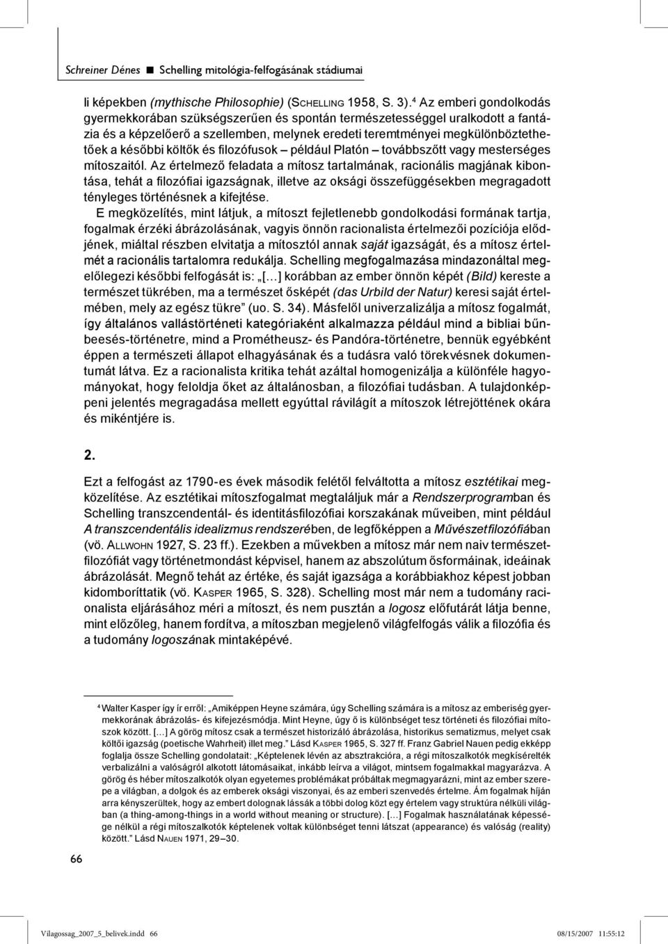 költők és filozófusok például Platón továbbszőtt vagy mesterséges mítoszaitól.
