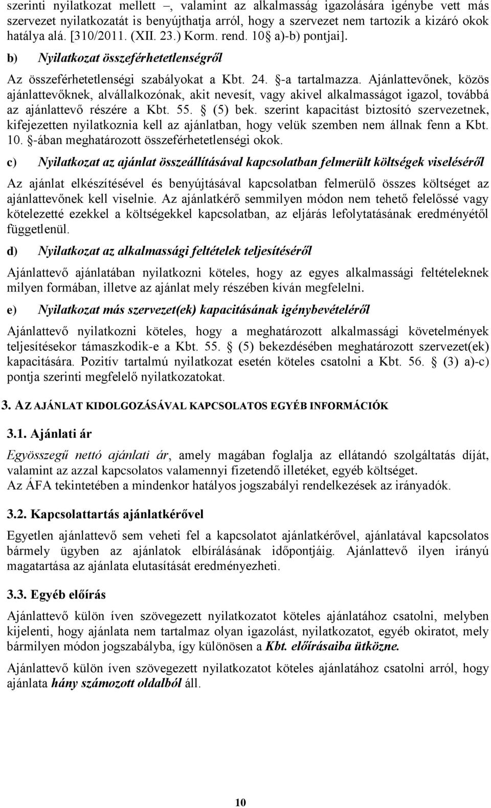 Ajánlattevőnek, közös ajánlattevőknek, alvállalkozónak, akit nevesít, vagy akivel alkalmasságot igazol, továbbá az ajánlattevő részére a Kbt. 55. (5) bek.