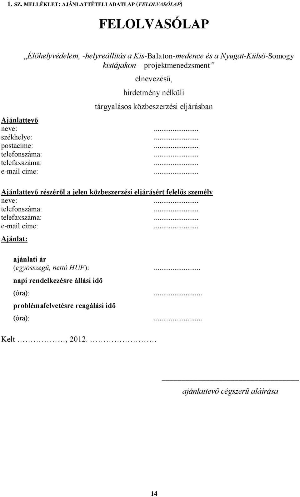 projektmenedzsment elnevezésű, hirdetmény nélküli tárgyalásos közbeszerzési eljárásban Ajánlattevő neve:... székhelye:... postacíme:... telefonszáma:.