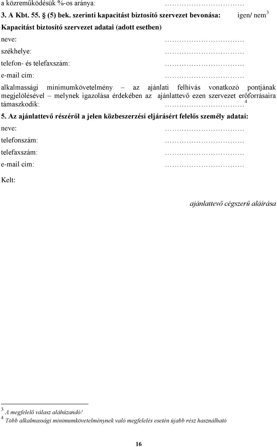 alkalmassági minimumkövetelmény az ajánlati felhívás vonatkozó pontjának megjelölésével melynek igazolása érdekében az ajánlattevő ezen szervezet erőforrásaira