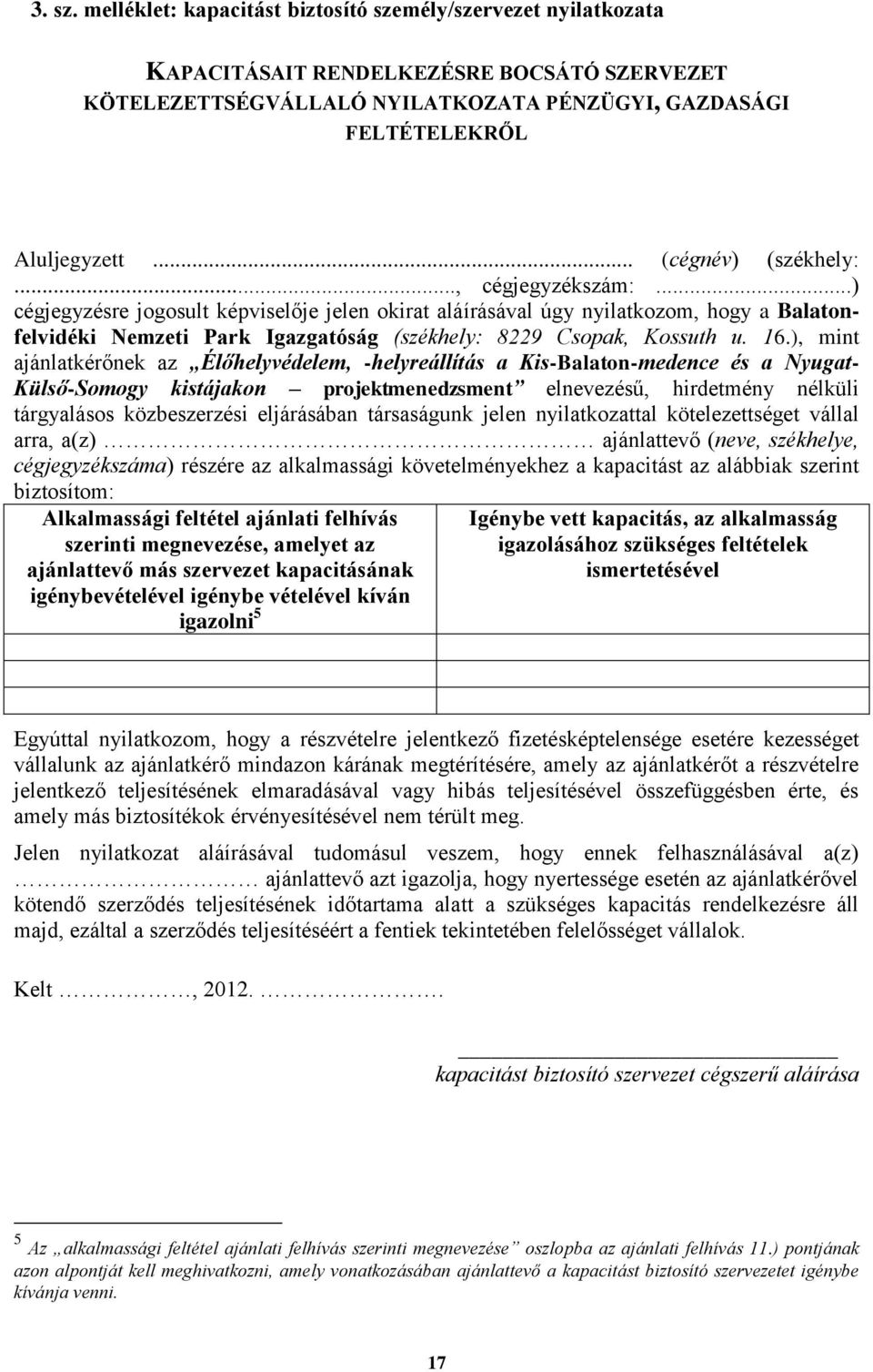 ..) cégjegyzésre jogosult képviselője jelen okirat aláírásával úgy nyilatkozom, hogy a Balatonfelvidéki Nemzeti Park Igazgatóság (székhely: 8229 Csopak, Kossuth u. 16.