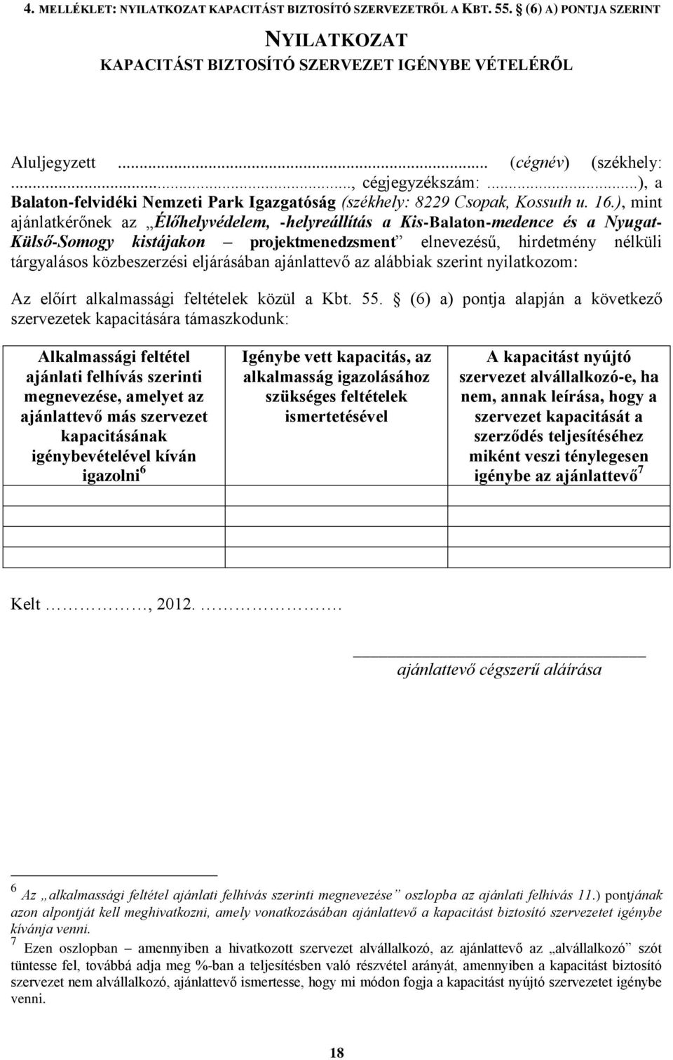 ), mint ajánlatkérőnek az Élőhelyvédelem, -helyreállítás a Kis-Balaton-medence és a Nyugat- Külső-Somogy kistájakon projektmenedzsment elnevezésű, hirdetmény nélküli tárgyalásos közbeszerzési