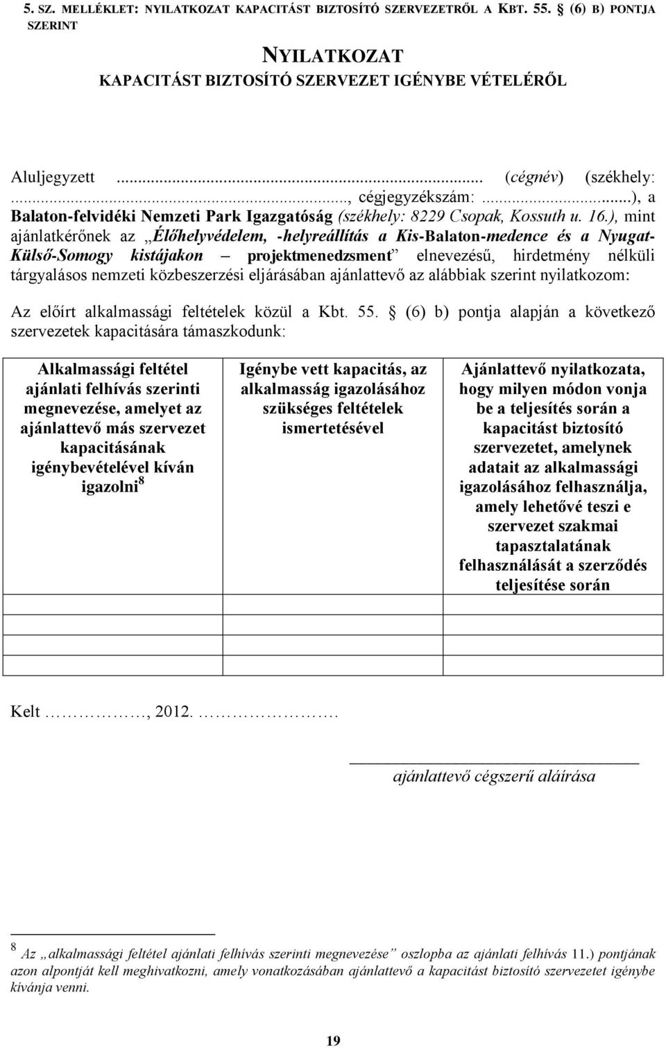 ), mint ajánlatkérőnek az Élőhelyvédelem, -helyreállítás a Kis-Balaton-medence és a Nyugat- Külső-Somogy kistájakon projektmenedzsment elnevezésű, hirdetmény nélküli tárgyalásos nemzeti közbeszerzési