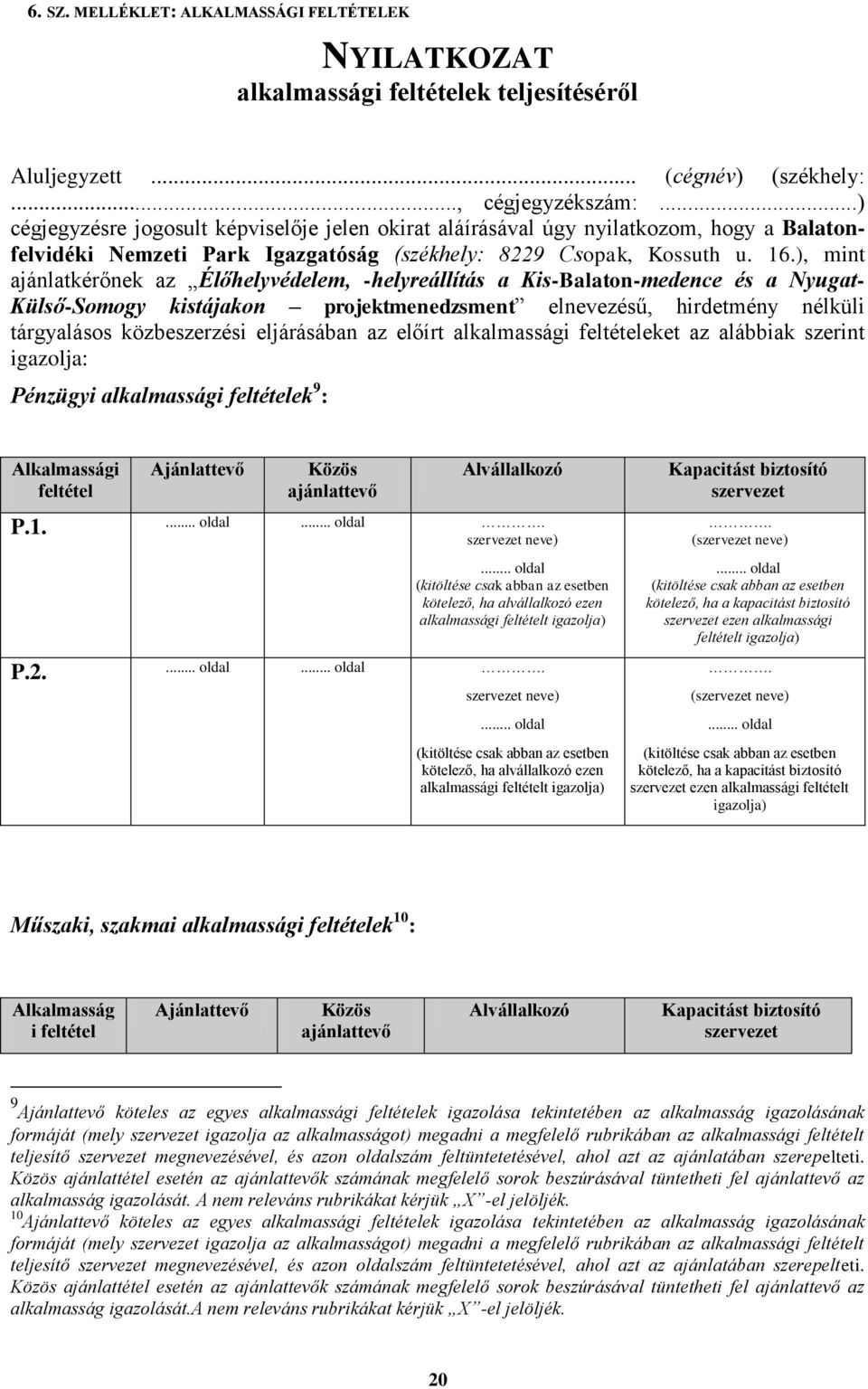 ), mint ajánlatkérőnek az Élőhelyvédelem, -helyreállítás a Kis-Balaton-medence és a Nyugat- Külső-Somogy kistájakon projektmenedzsment elnevezésű, hirdetmény nélküli tárgyalásos közbeszerzési