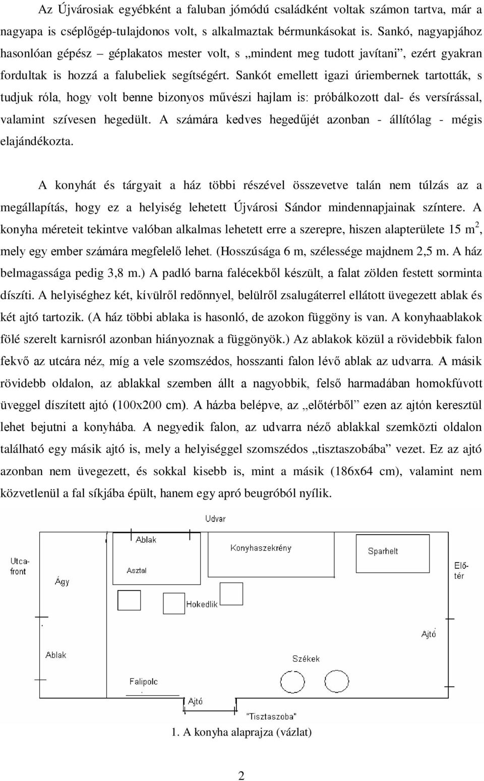Sankót emellett igazi úriembernek tartották, s tudjuk róla, hogy volt benne bizonyos művészi hajlam is: próbálkozott dal- és versírással, valamint szívesen hegedült.