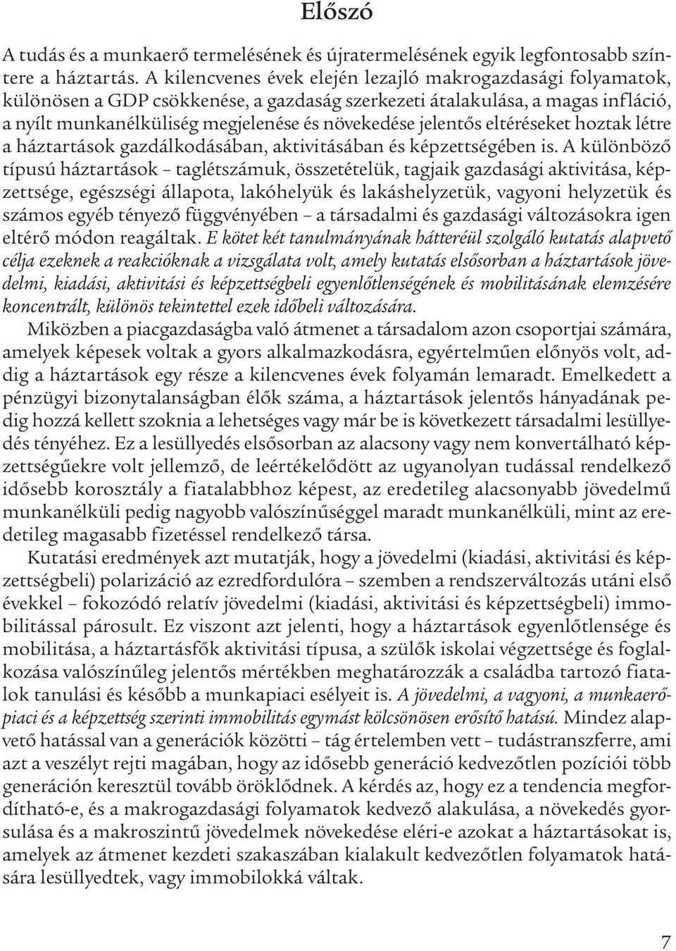 jelentős eltéréseket hoztak létre a háztartások gazdálkodásában, aktivitásában és képzettségében is.