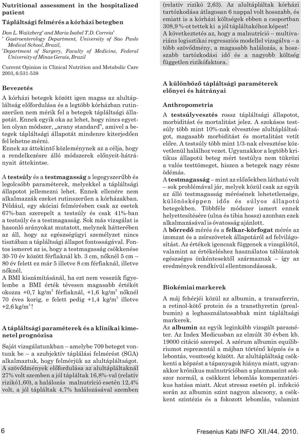 Correia a Gastroenterology Department, University of Sao Paolo Medical School, Brazil, b Department of Surgery, Faculty of Medicine, Federal University of Minas Gerais, Brazil Current Opinion in