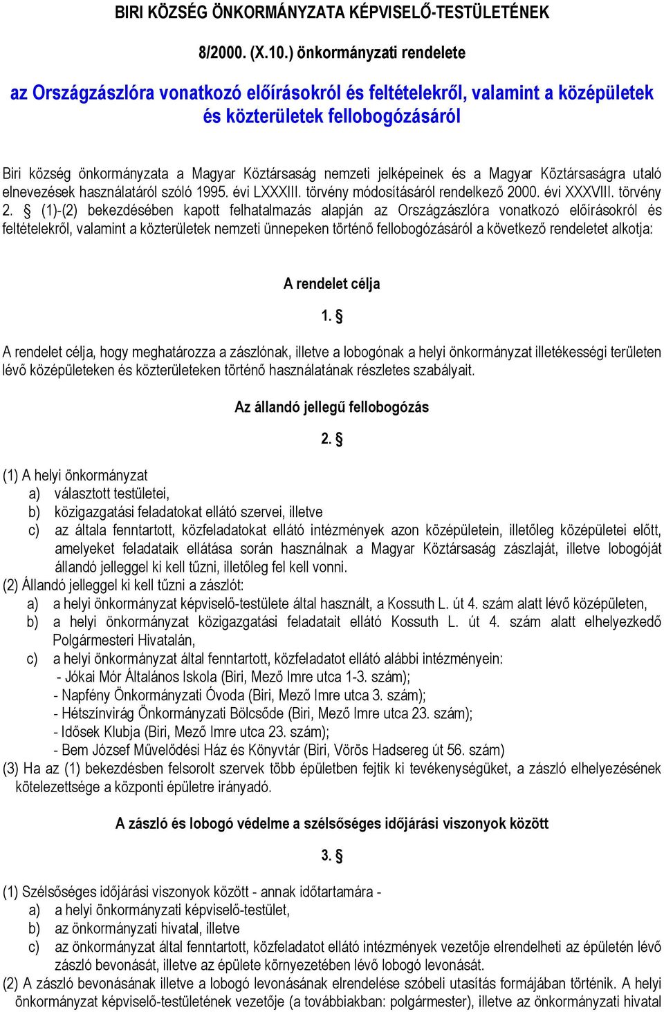 jelképeinek és a Magyar Köztársaságra utaló elnevezések használatáról szóló 1995. évi LXXXIII. törvény módosításáról rendelkező 2000. évi XXXVIII. törvény 2.