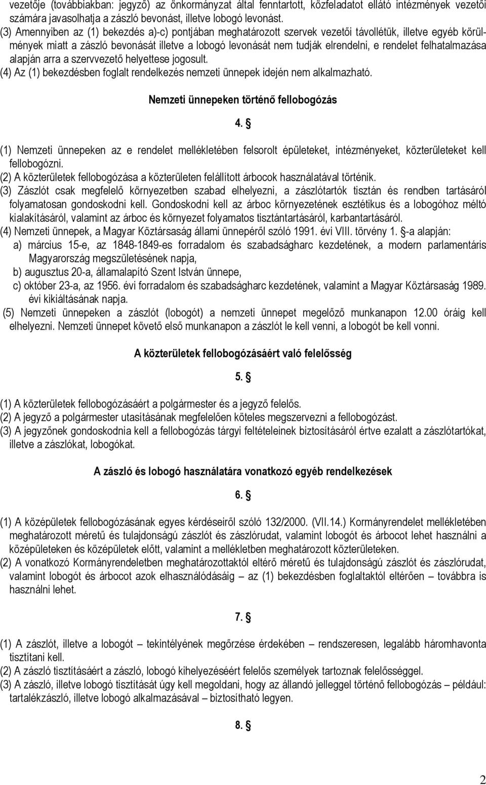 rendelet felhatalmazása alapján arra a szervvezető helyettese jogosult. (4) Az (1) bekezdésben foglalt rendelkezés nemzeti ünnepek idején nem alkalmazható. Nemzeti ünnepeken történő fellobogózás 4.