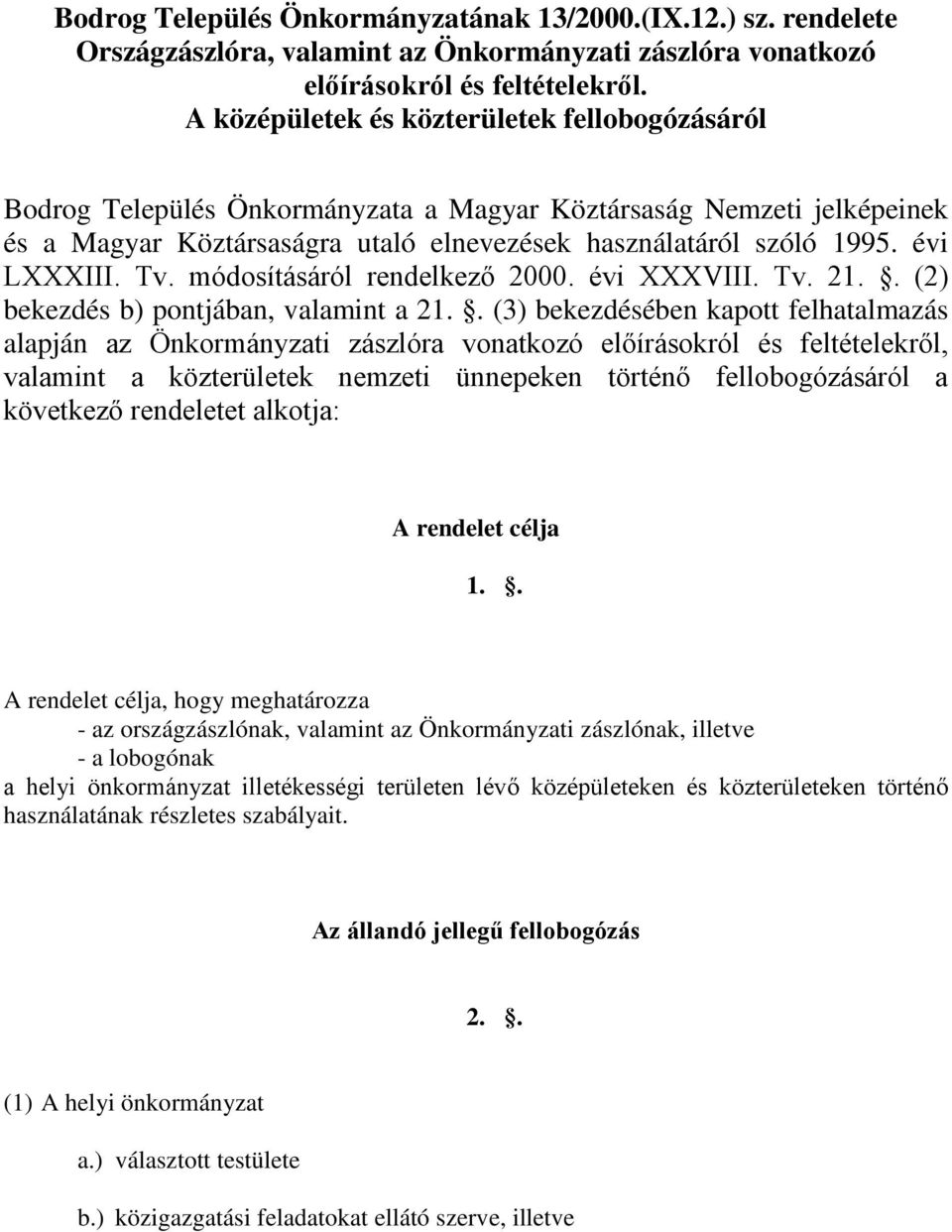 évi LXXXIII. Tv. módosításáról rendelkező 2000. évi XXXVIII. Tv. 21.. (2) bekezdés b) pontjában, valamint a 21.