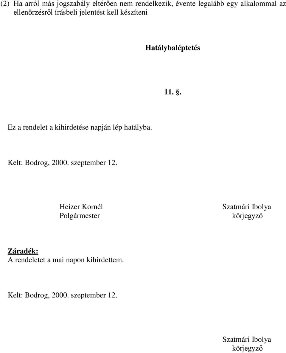 . Ez a rendelet a kihirdetése napján lép hatályba. Kelt: Bodrog, 2000. szeptember 12.