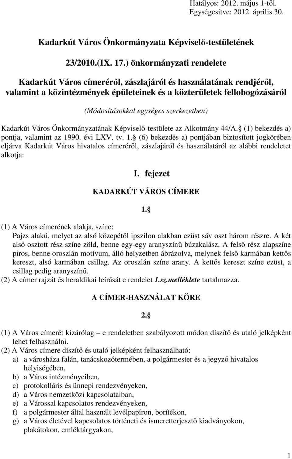 szerkezetben) Kadarkút Város Önkormányzatának Képviselı-testülete az Alkotmány 44/A. (1) bekezdés a) pontja, valamint az 19