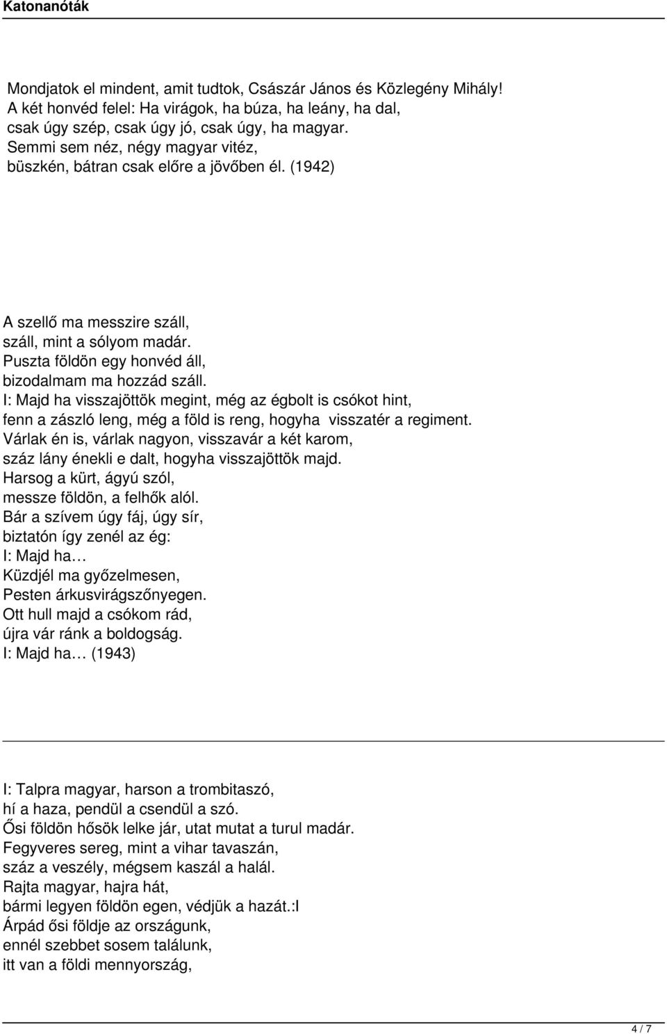 I: Majd ha visszajöttök megint, még az égbolt is csókot hint, fenn a zászló leng, még a föld is reng, hogyha visszatér a regiment.