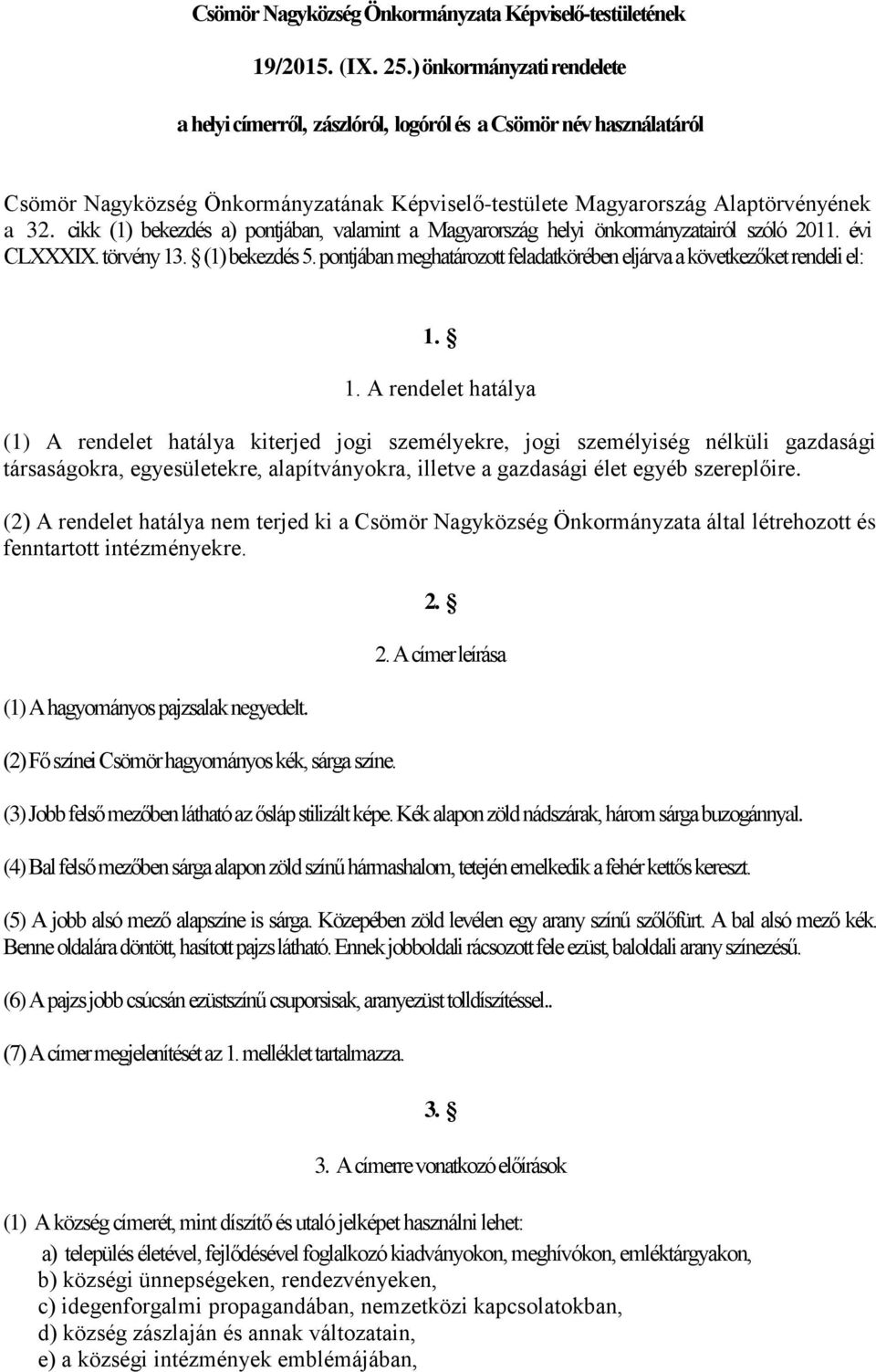 cikk (1) bekezdés a) pontjában, valamint a Magyarország helyi önkormányzatairól szóló 2011. évi CLXXXIX. törvény 13. (1) bekezdés 5.