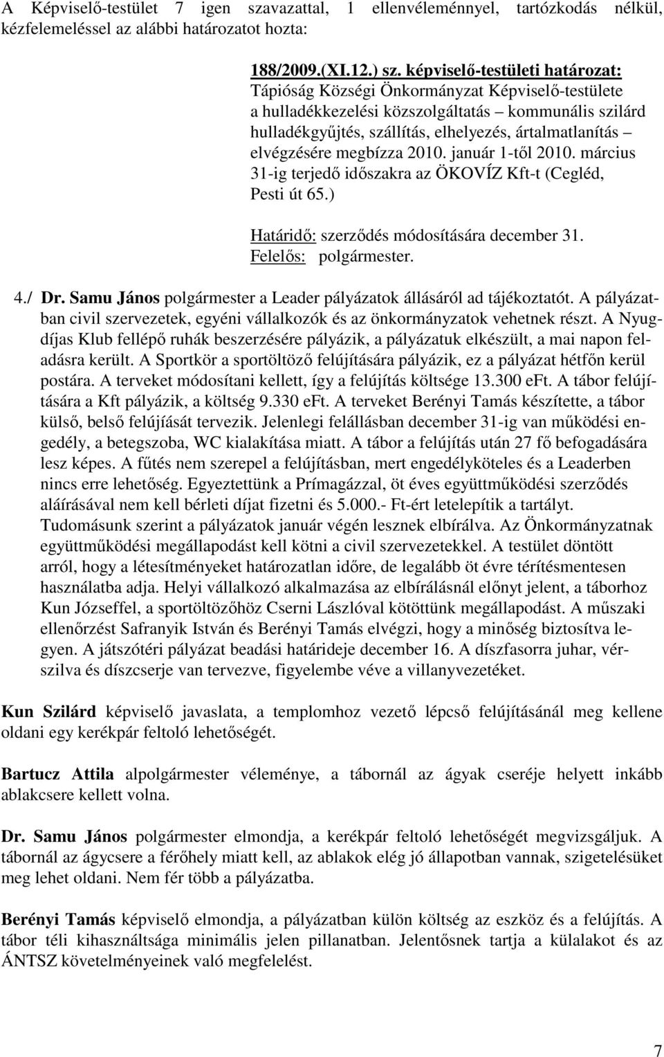 elvégzésére megbízza 2010. január 1-től 2010. március 31-ig terjedő időszakra az ÖKOVÍZ Kft-t (Cegléd, Pesti út 65.) Határidő: szerződés módosítására december 31. 4./ Dr.