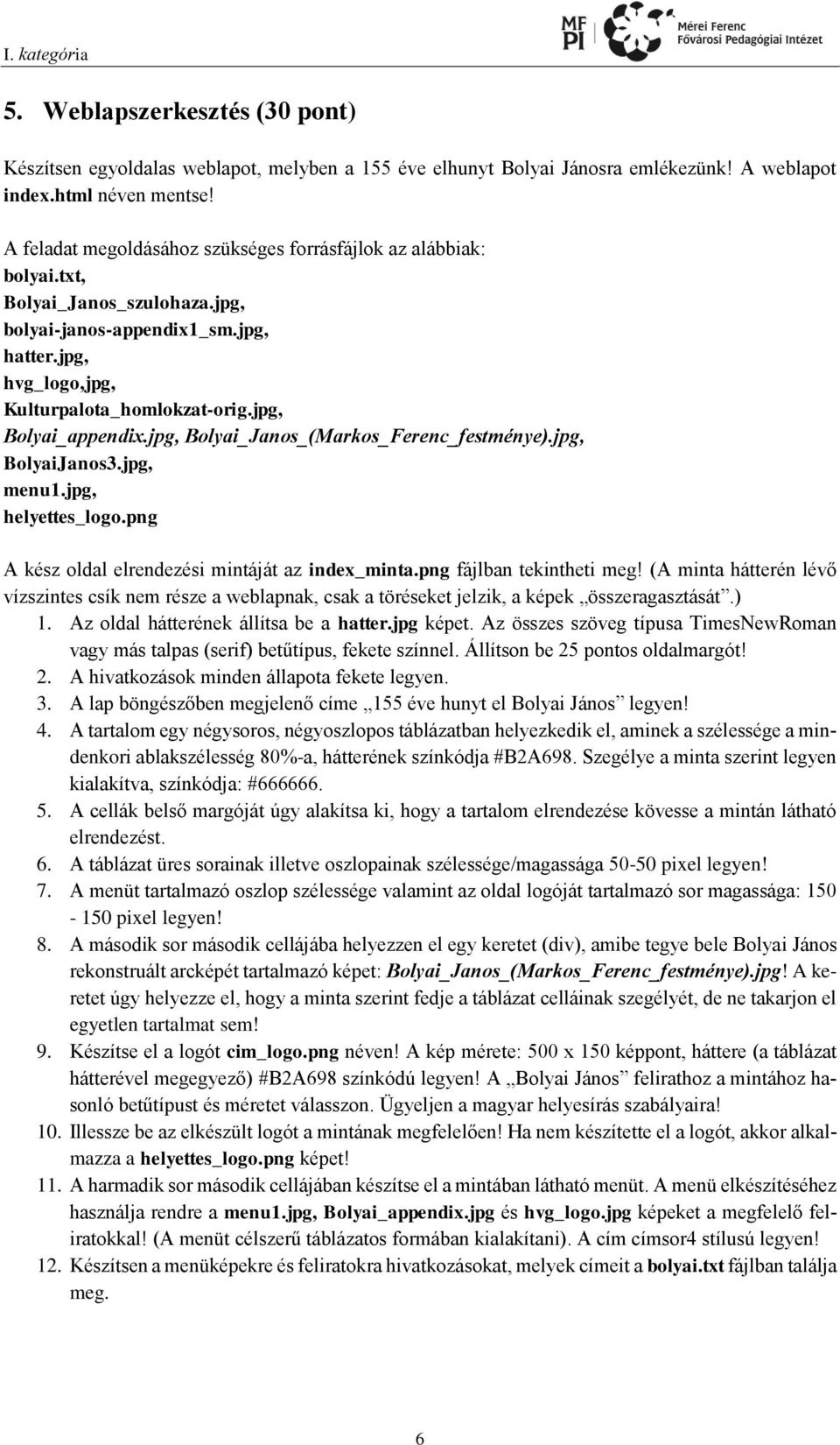 jpg, Bolyai_appendix.jpg, Bolyai_Janos_(Markos_Ferenc_festménye).jpg, BolyaiJanos3.jpg, menu1.jpg, helyettes_logo.png A kész oldal elrendezési mintáját az index_minta.png fájlban tekintheti meg!