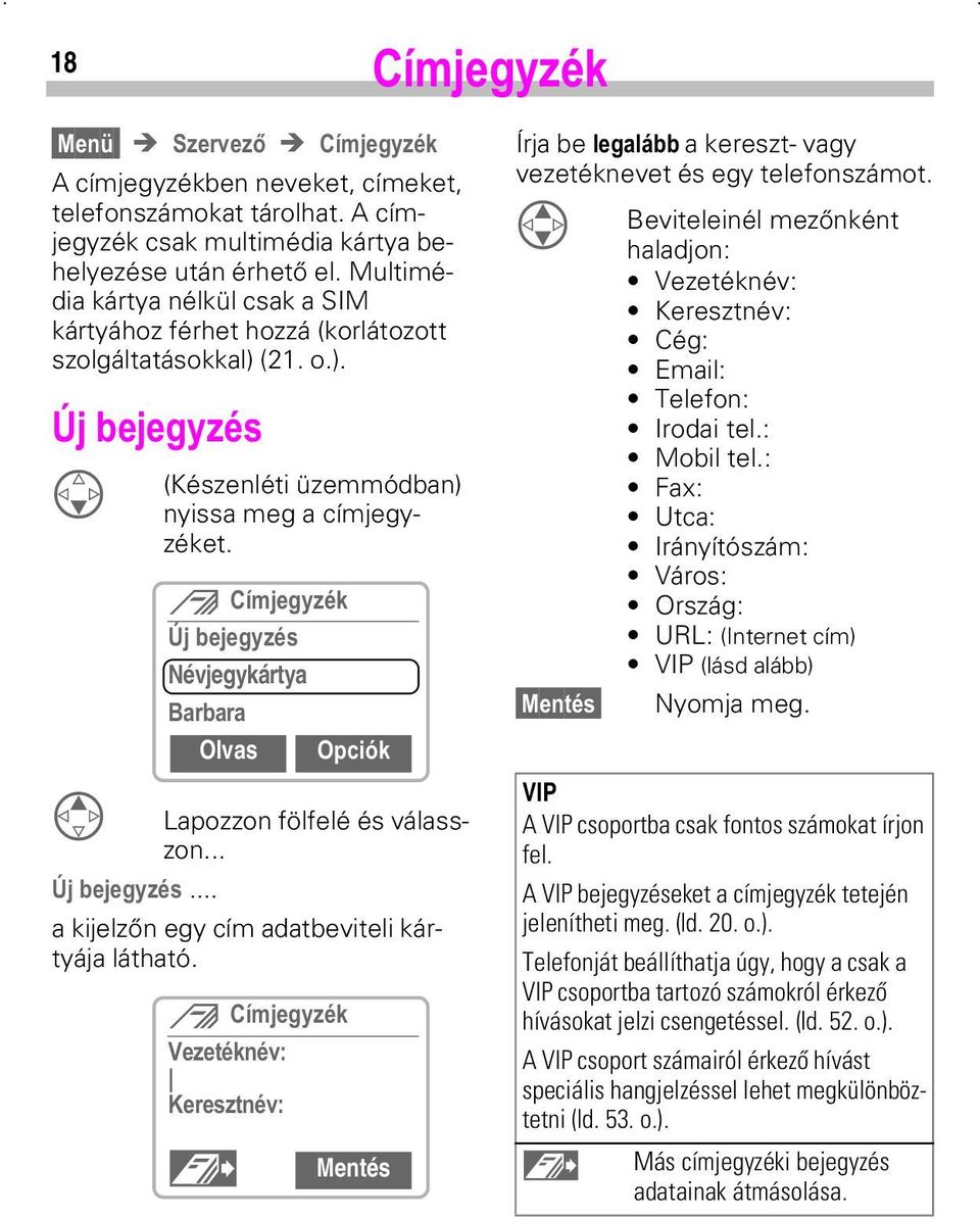 K&mPMHJ\]kN MEHMHJ\]kV Névjegykártya %DUEDUD Olvas 2SFLoN Lapozzon fölfelé és válasszon... MEHMHJ\]kV... a kijelzőn egy cím adatbeviteli kártyája látható. K&mPMHJ\]kN 9H]HWkNQkY _.